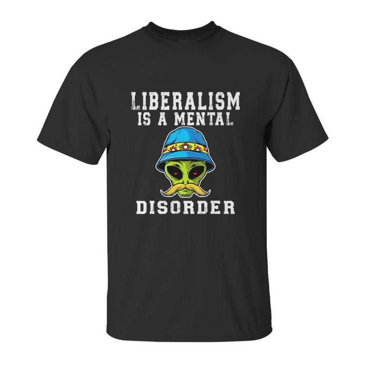 Funny Alien Quote Liberalism Is A Mental Disorder Unisex T-Shirt