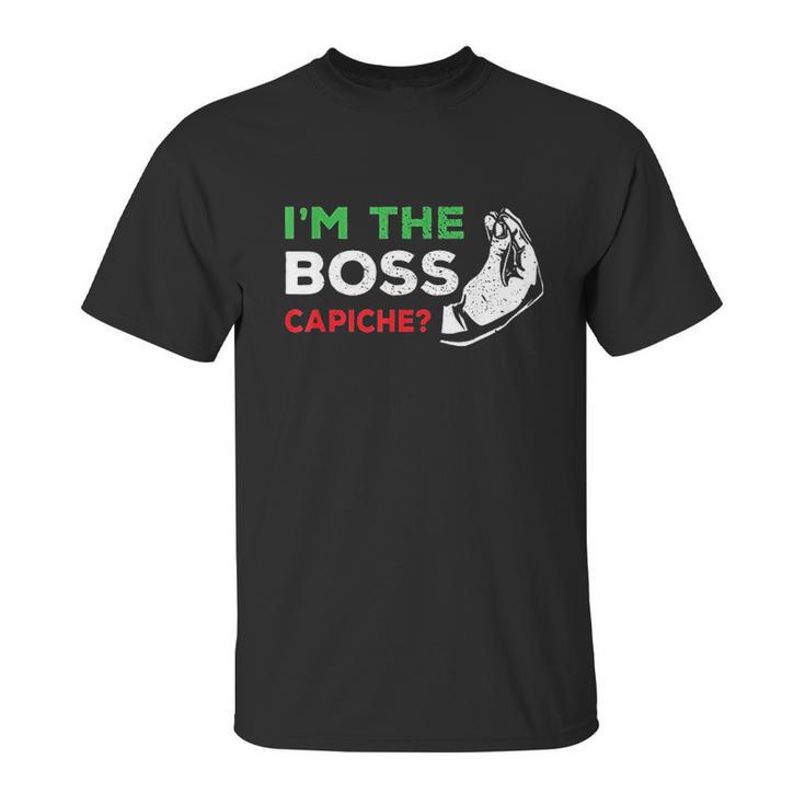 Funny Im The Boss Italian Nonna Nonno Capiche Humor Gift Unisex T-Shirt