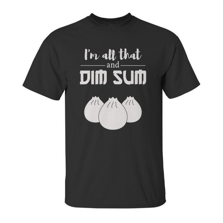 Funny Im All That And Dim Sum T-Shirt Food Meme Saying Unisex T-Shirt