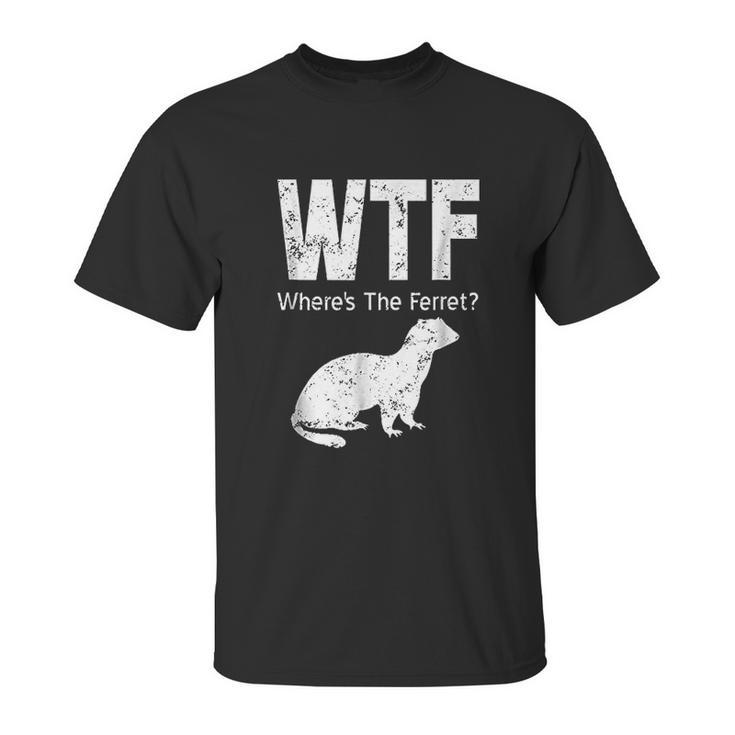 Funny Ferret Wtf Where Is The Ferret Gift Unisex T-Shirt