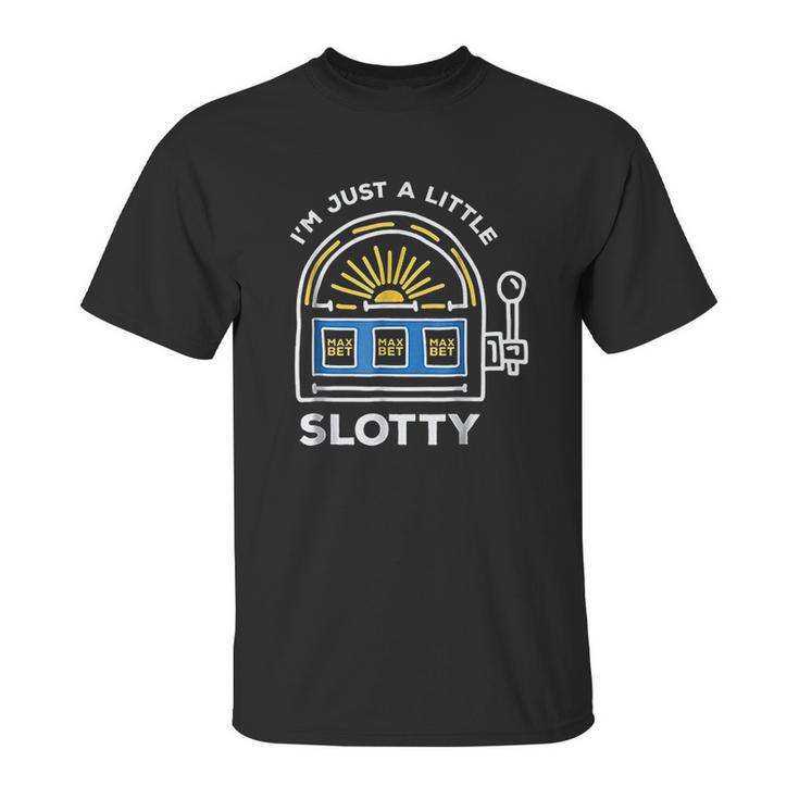 Funny Gambling Im Just A Little Bit Slotty Unisex T-Shirt