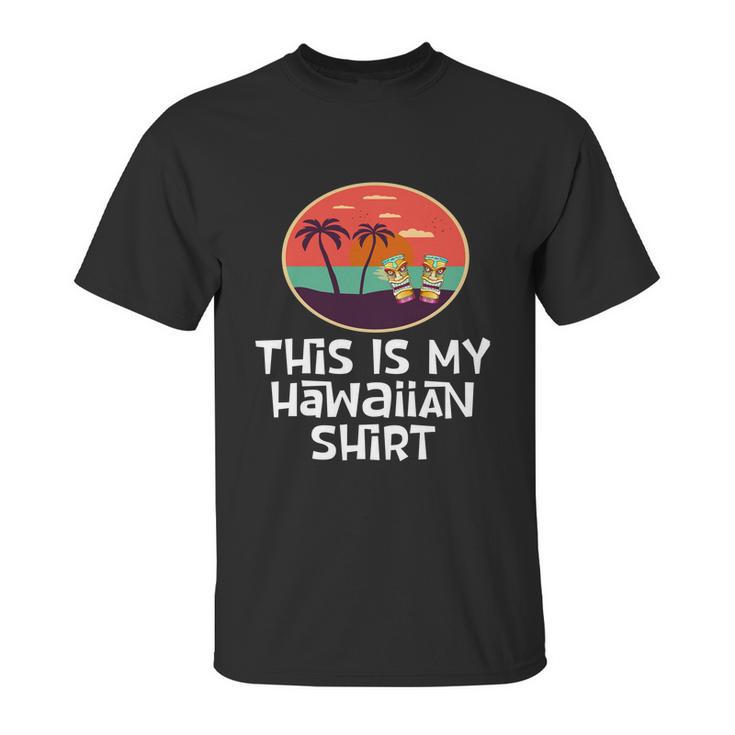 Funny Tiki Lover Collector Gift This Is My Hawaiian Gift Unisex T-Shirt