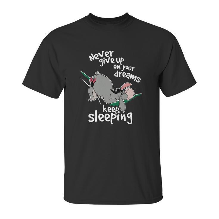 Never Give Up On Your Dream Eeyore Keep Sleeping Unisex T-Shirt