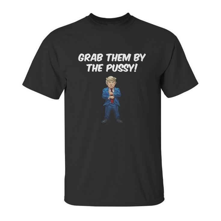 Grab Them By The Pussy Arms Crossed Tshirt Unisex T-Shirt