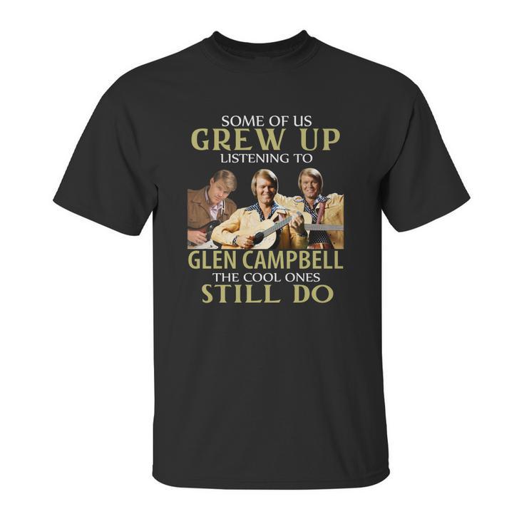 Grew Up Listening To Glen Campbell Unisex T-Shirt