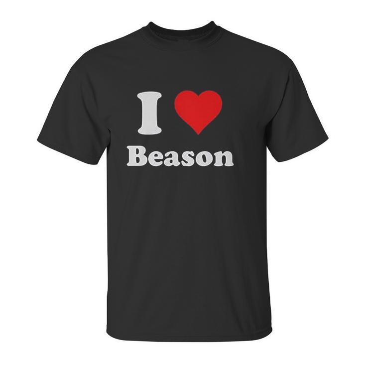 I Heart Beason I Love Beason Unisex T-Shirt