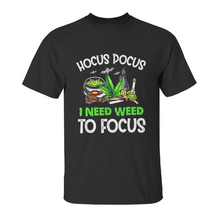 Hocus Pocus I Need Weed To Focus Smoker Unisex T-Shirt