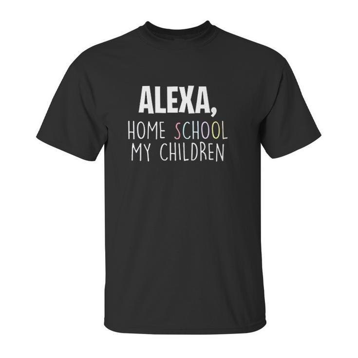 Homeschooling Alexa Homeschool My Children Unisex T-Shirt