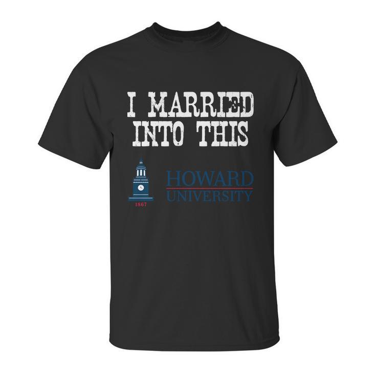 Howard University Married Into I Married Into This Unisex T-Shirt