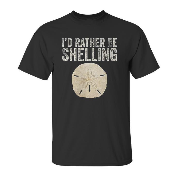 Id Rather Be Shelling For Ocean Loving Sea Shell Hunters Unisex T-Shirt