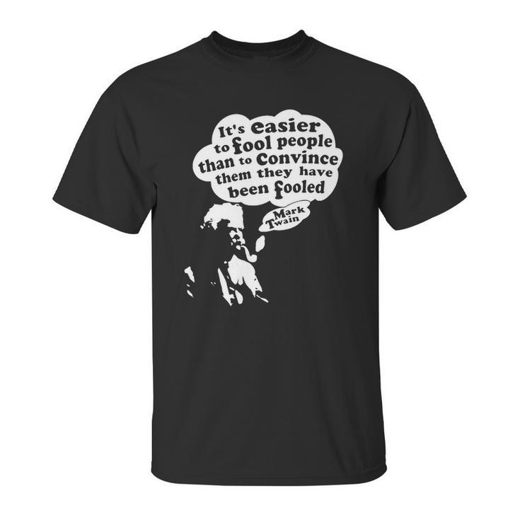 Its Easier To Fool - Mark Twain Unisex T-Shirt