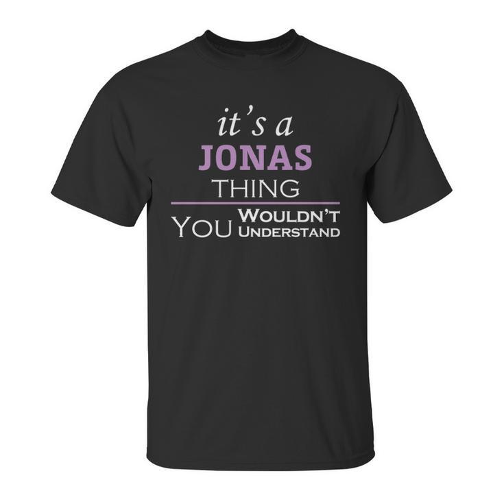 Its A Jonas Thing You Wouldnt Understand T Shirt Jonas Shirt  For Jonas Unisex T-Shirt