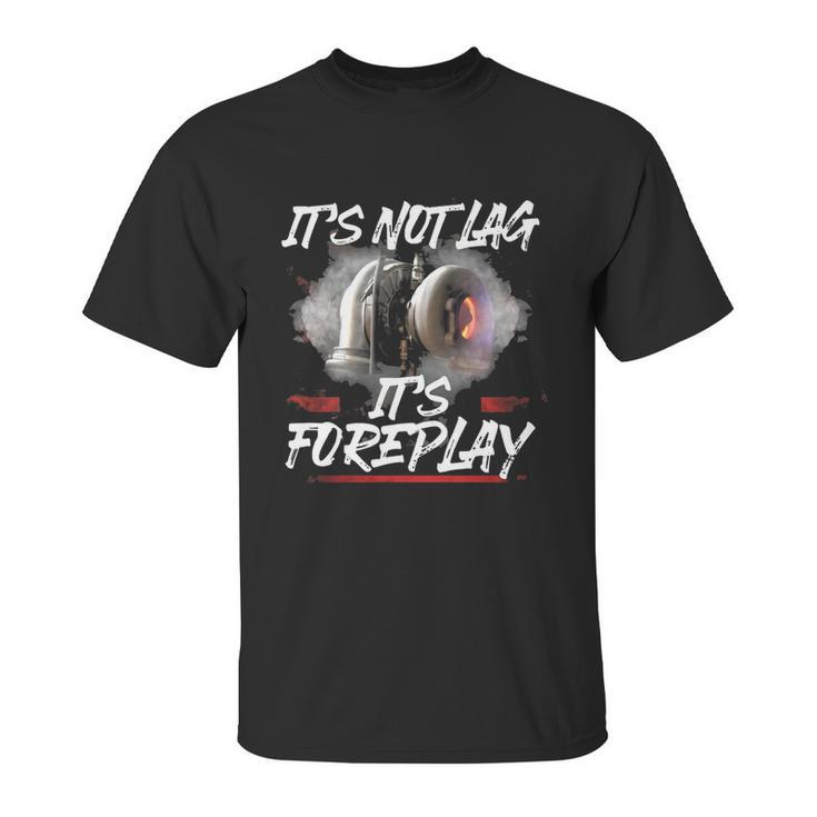 It’S Not Lag It’S Foreplay Turbo Shirt Unisex T-Shirt