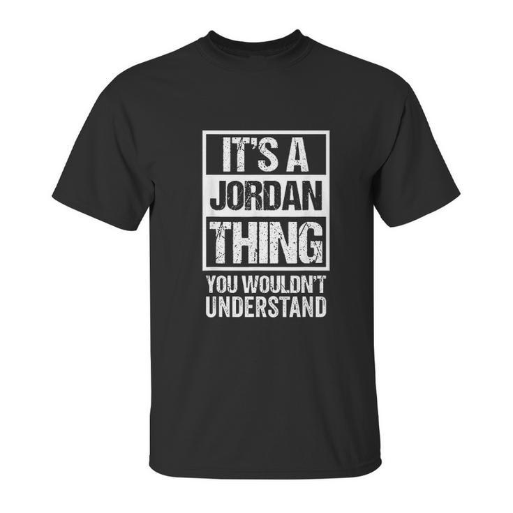 It Is A Jordan Thing You Would Not Understand Family Name Unisex T-Shirt