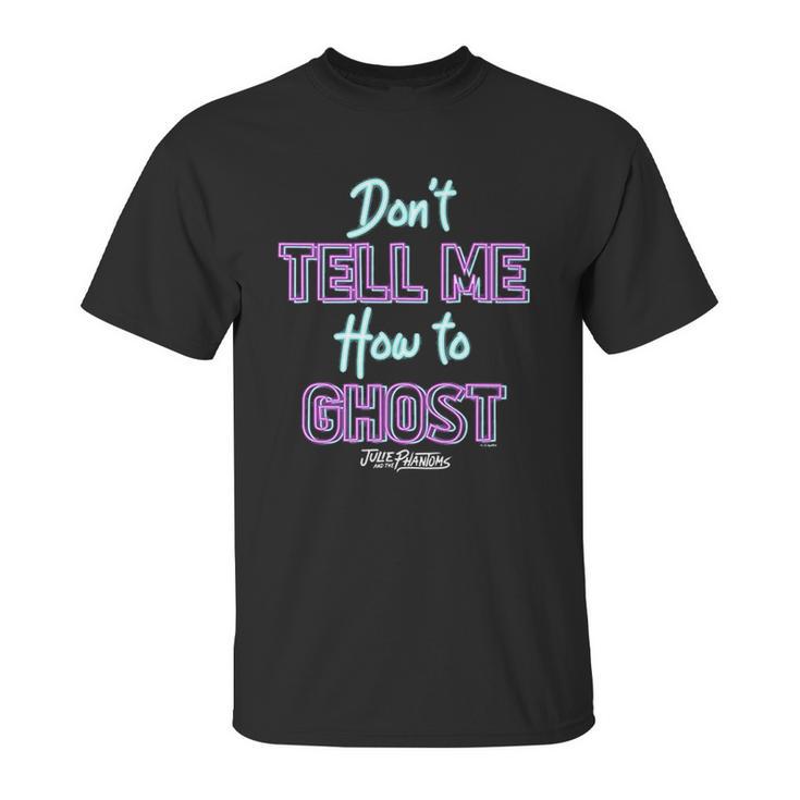 Julie And The Phantoms Dont Tell Me How To Ghost Unisex T-Shirt