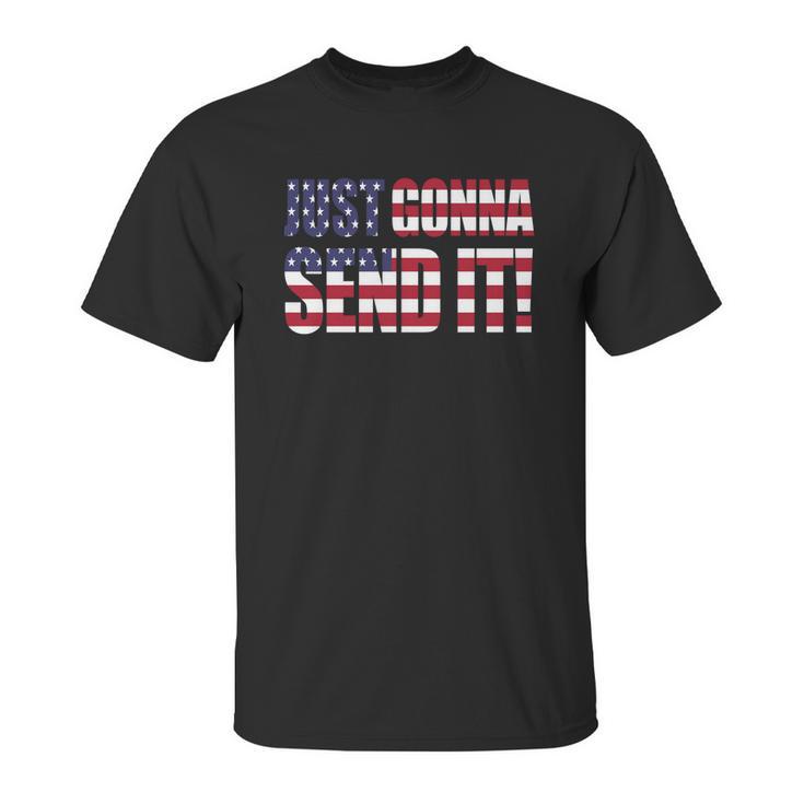 Just Gonna Send It America T Shirt Larry Enticer T-Shirt Unisex T-Shirt