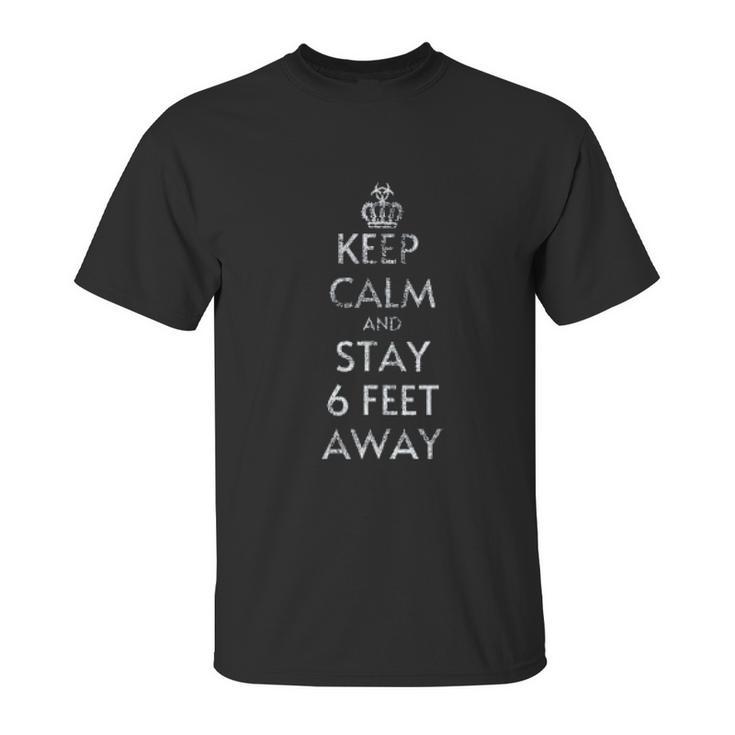 Keep Calm And Stay 6 Feet Away Social Distancing Unisex T-Shirt