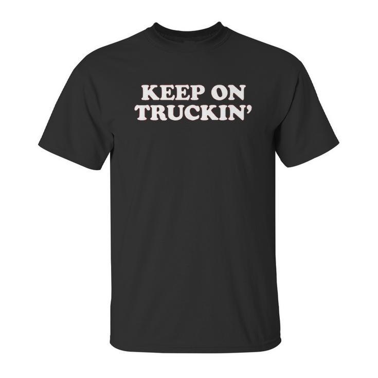 Keep On Truckin Unisex T-Shirt