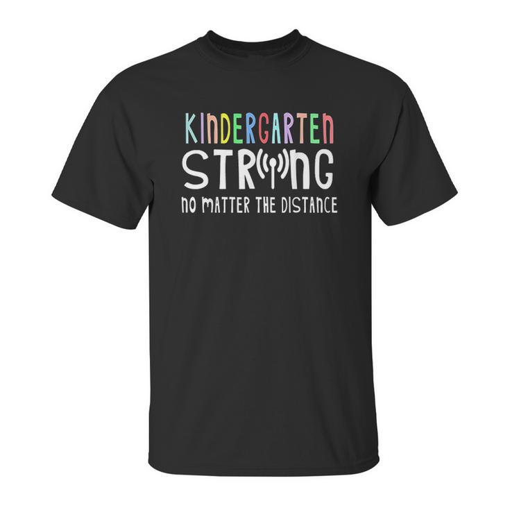 Kindergarten Strong No Matter The Distance Wifi School Gift Unisex T-Shirt