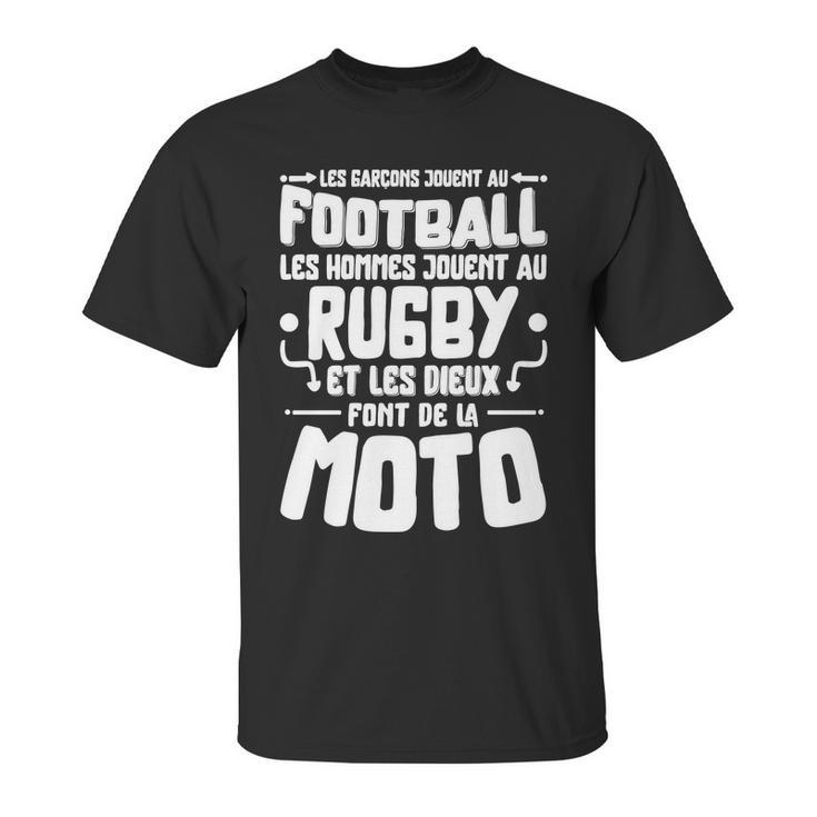 Les Garcons Jouent Au Football Les Hommes Jouent Au Rugby Es  Les Dieux Font De La Moto Unisex T-Shirt