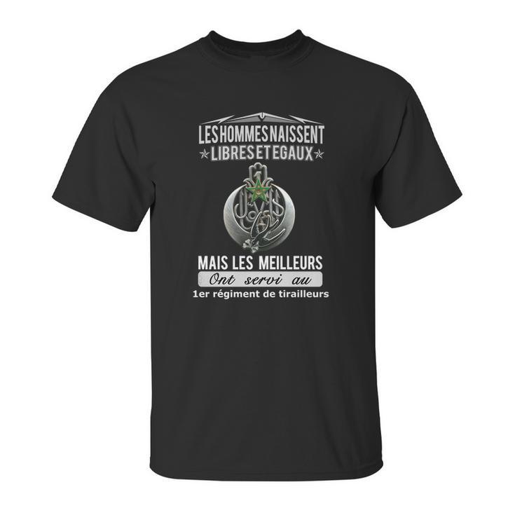 Les Hommes Naissent Libreset Egaux Mais Les Meilleurs Ont Servi Au 1Er Regiment De Tirailleurs Unisex T-Shirt