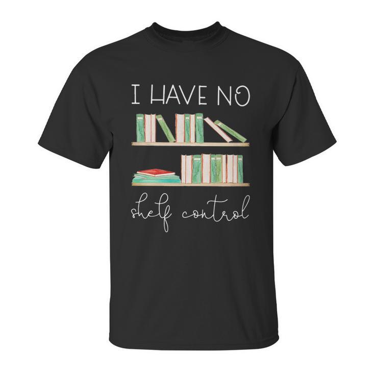 Librarian I Have No Shelf Control Unisex T-Shirt