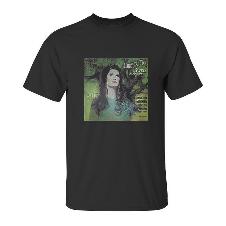 Loretta Lynn You Are Looking At Country Comfortable Music Unisex T-Shirt