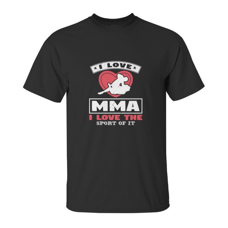 I Love Mma I Love The Sport Of It Unisex T-Shirt