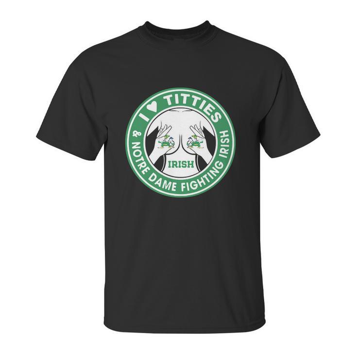 I Love Titties And Notre Dame Fighting Irish Shirt Unisex T-Shirt