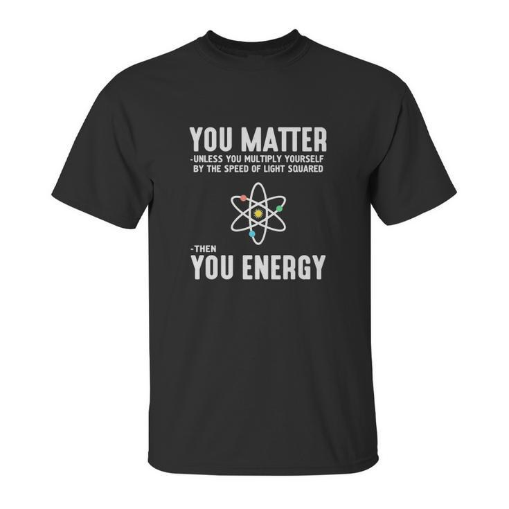 You Matter Unless You Multiply Yo Unisex T-Shirt