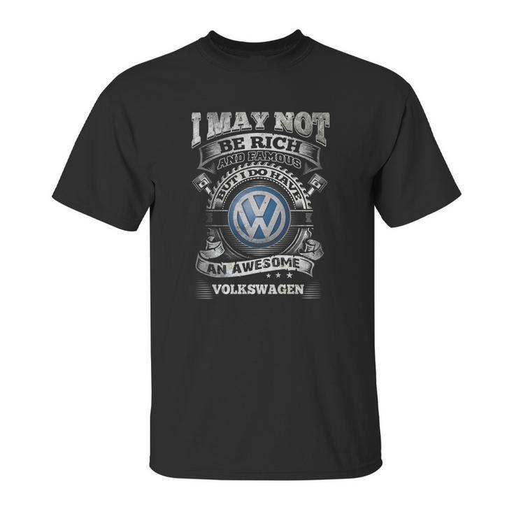 I May Not Be Rich But I Have Awesome Volkswagen Unisex T-Shirt