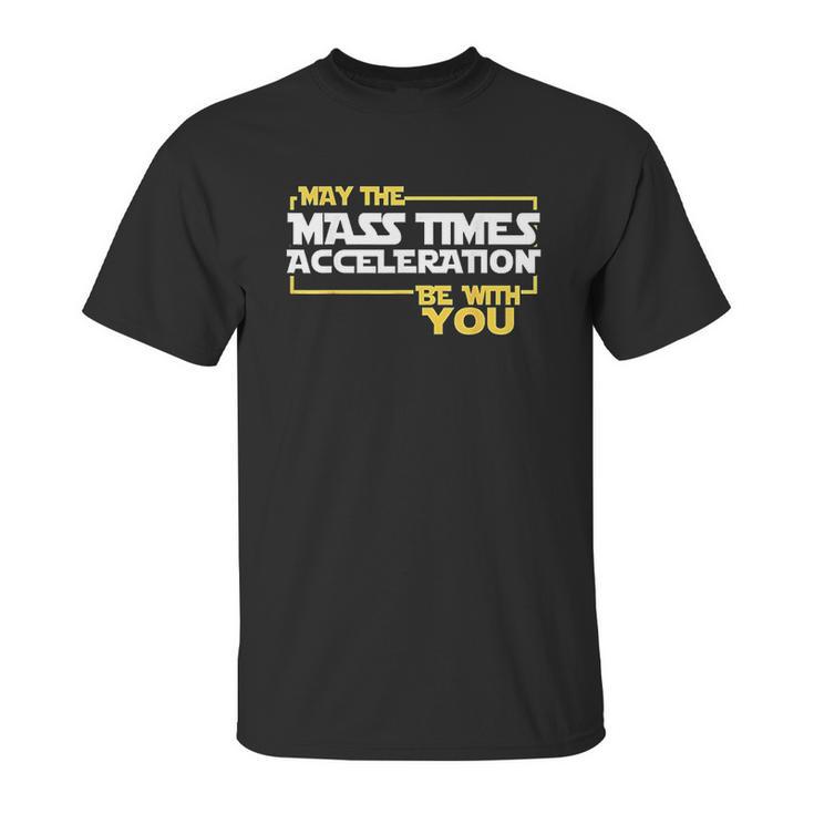 May Times Acceleration Be With You Science Fun Men Unisex T-Shirt