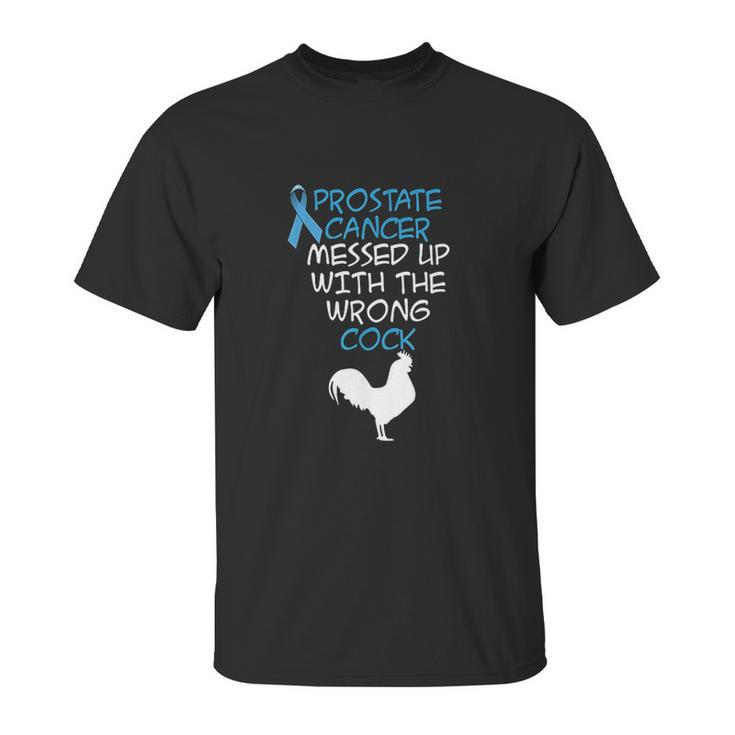 Mens Prostate Messed Up With The Wrong Cock Unisex T-Shirt