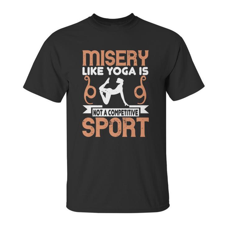 Misery Like Yoga Is Not A Competitive Sport Unisex T-Shirt