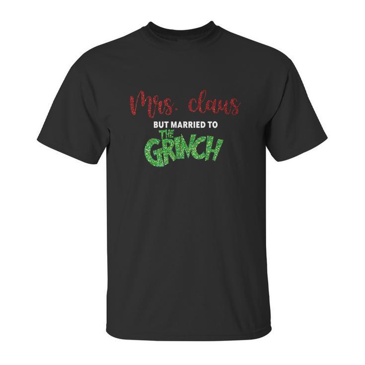 Mrs Claus Married To Grinch Unisex T-Shirt