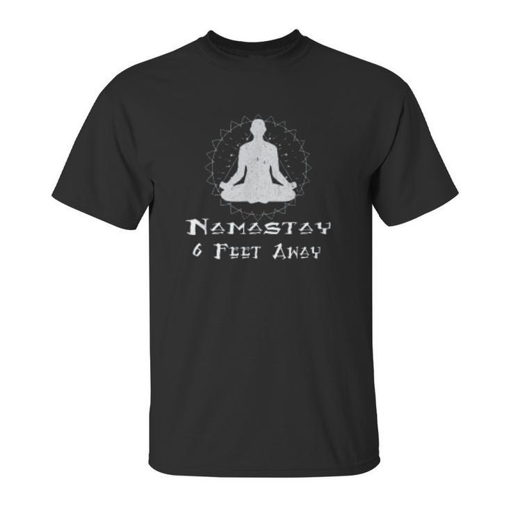 Namastay 6 Feet Away Social Distancing Fun Gift Unisex T-Shirt