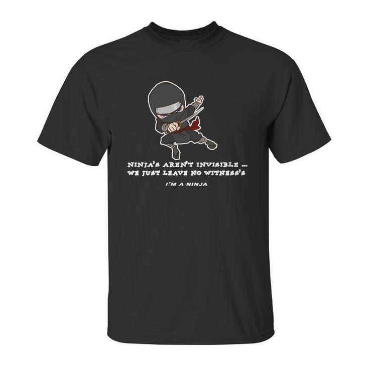 Ninjas Arent Invisible Leave No Witnesses Unisex T-Shirt