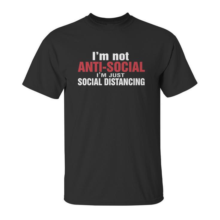 Im Not Antisocial Im Just Social Distancing Unisex T-Shirt