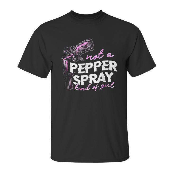 Not A Pepper Spray Kind Of Girl Unisex T-Shirt