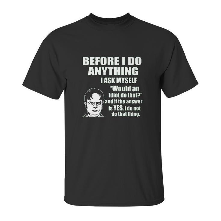 Office Dwight Quote  Before I Do Anything Unisex T-Shirt