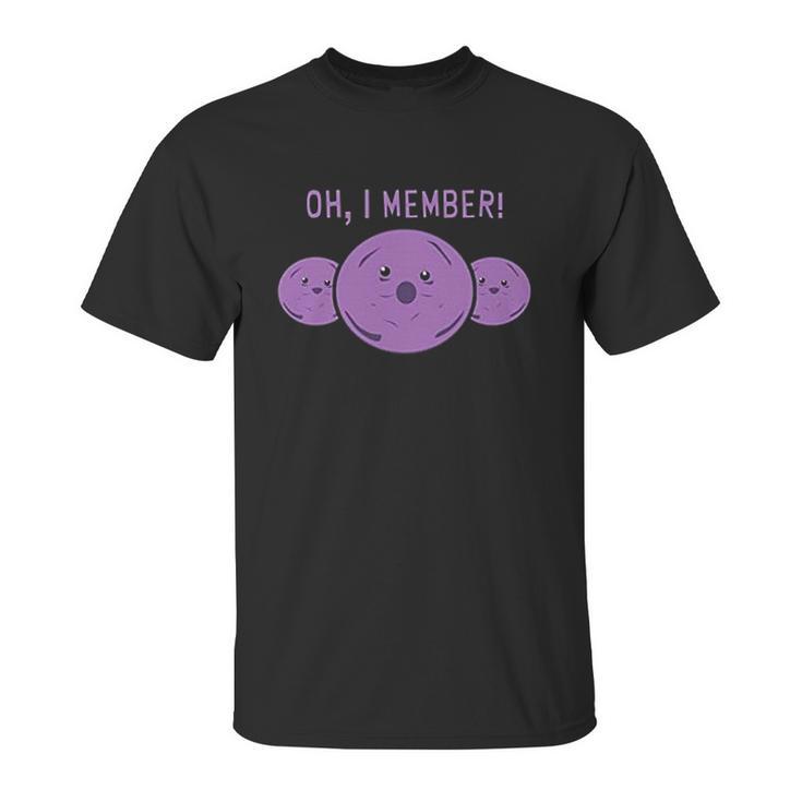 Oh I Member Member Berries Unisex T-Shirt