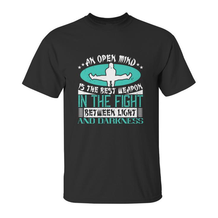 An Open Mind Is The Best Weapon In The Fight Between Light And Darkness Unisex T-Shirt