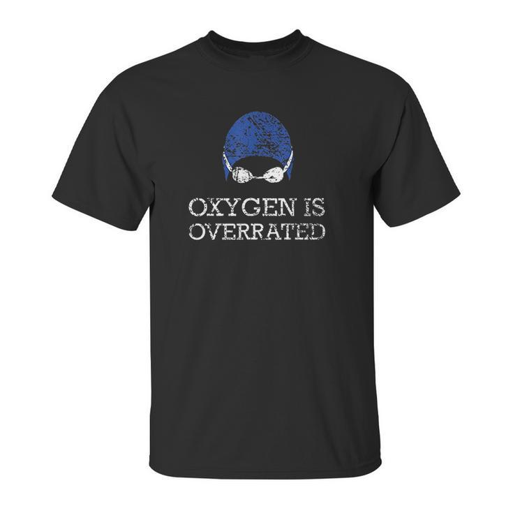 Oxygen Is Overrated Funny Swimming Swim Unisex T-Shirt