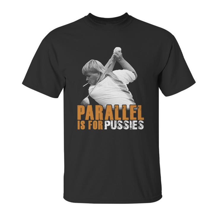 Parallel Is For Pussies T Shirt Unisex T-Shirt