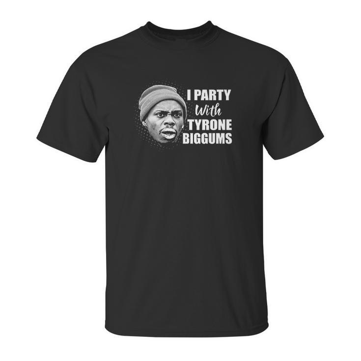 I Party With Tyrone Biggums Dave Chappelle Show Unisex T-Shirt