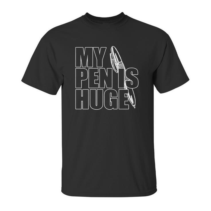 My Pen Is Huge Unisex T-Shirt