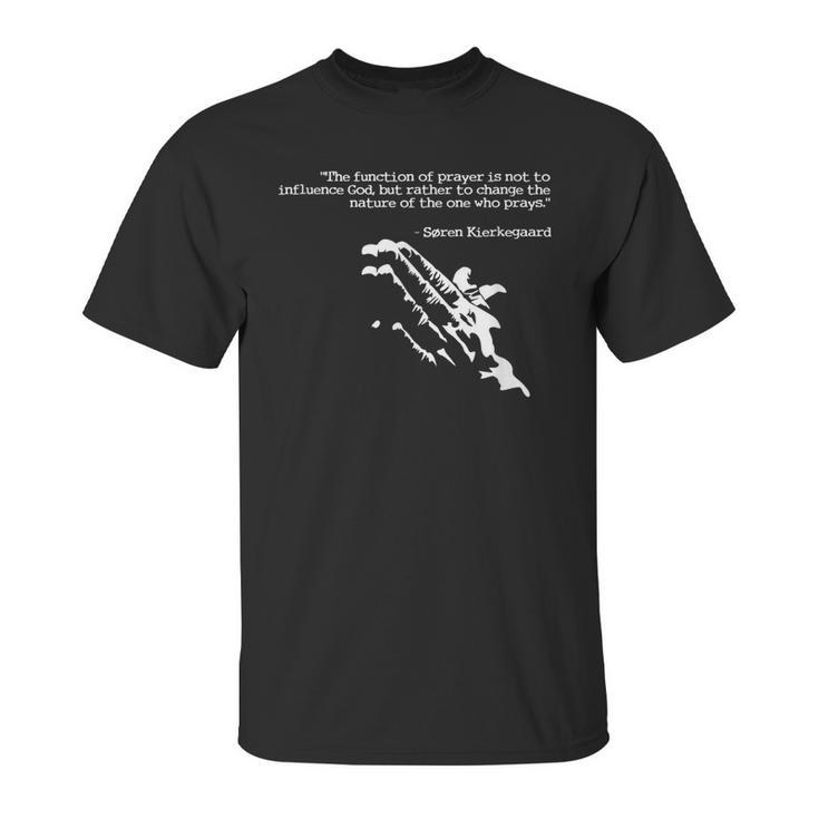 Prayer And Faith Quote Kierkegaard Praying Gift Unisex T-Shirt