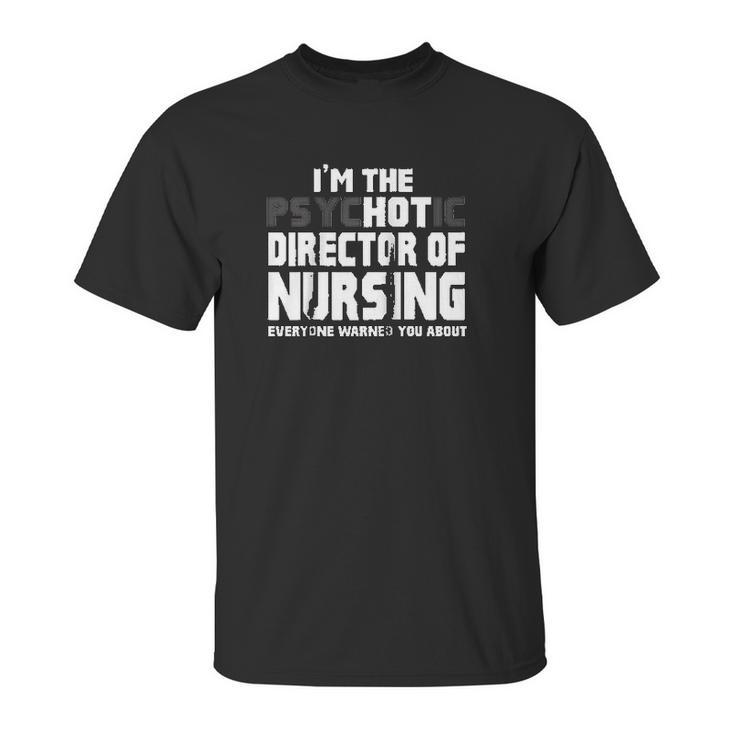 Im The Psychotic Director Of Nursing Funny Unisex T-Shirt