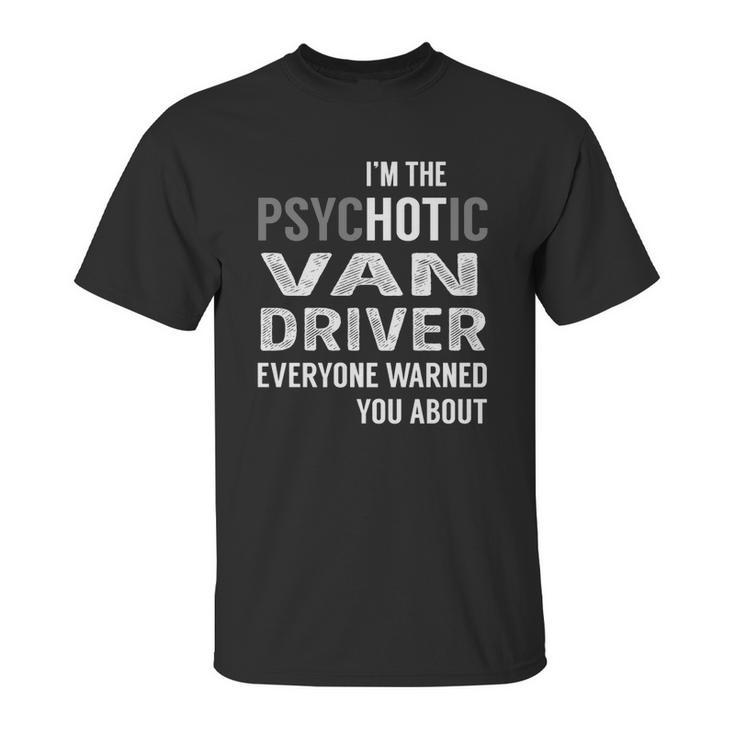 Psychotic Van Driver Job Shirts Unisex T-Shirt