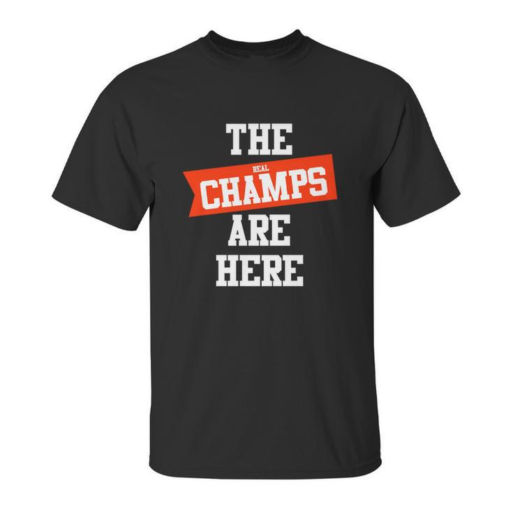 The Real Champs Are Here Unisex T-Shirt